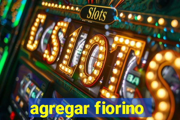 agregar fiorino